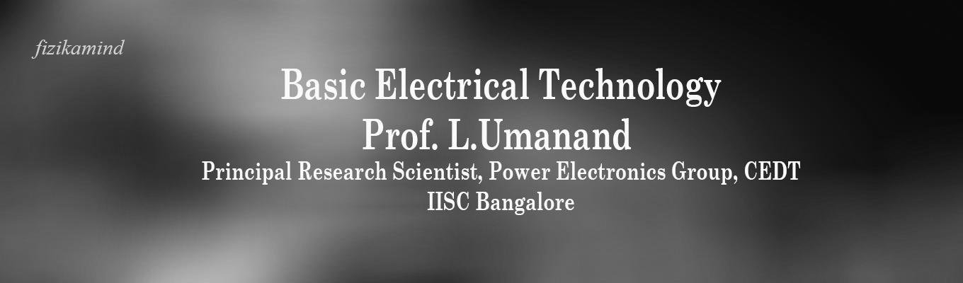 Basic Electrical Technology by Prof. L.Umanand Basic Electrical Technology by Prof. L.Umanand